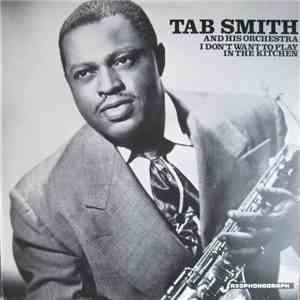 Tab Smith And His Orchestra - I Don't Want To Play In The Kitchen download flac