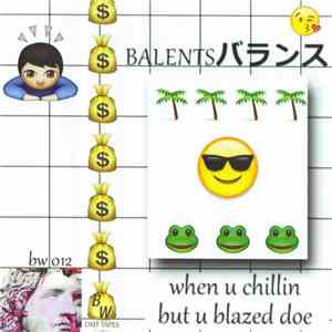 Balentsバランス - When U Chillin But U Blazed Doe download flac