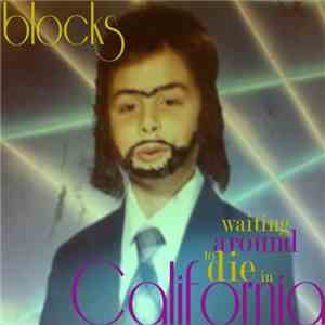 Blocks  - Waiting Around To Die In California download flac