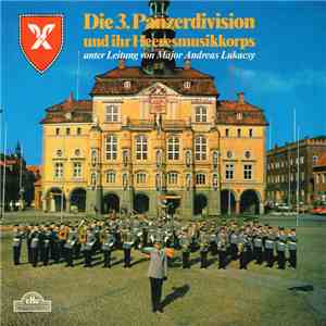 Die 3. Panzerdivision Und Ihr Heeresmusikkorps Unter Der Leitung Von Major Andreas Lukacsy - Die 3. Panzerdivision Und Ihr Heeresmusikkorps download flac
