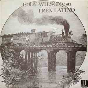 Eddy Wilson Y Su Tren Latino - Eddy Wilson Y Su Tren Latino download flac