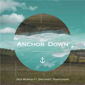 Jack Murray  Ft. Sirchimez, Trancendre - Anchor Down download flac