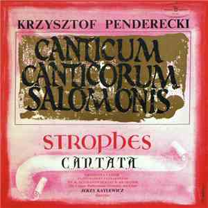 Krzysztof Penderecki - Orkiestra Państwowej Filharmonii Im. K. Szymanowskiego W Krakowie I Chór Państwowej Filharmonii Im. K. Szymanowskiego W Krakowie, Jerzy Katlewicz - Canticum Canticorum Salomonis / Strophes / Cantata download flac