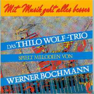 Thilo Wolf, Charly Antolini, Peter Cischek - Mit Musik geht alles besser. Das Thilo Wolf-Trio spielt Melodien von Werner Bochmann download flac