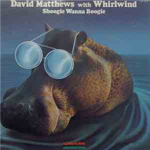 David Matthews With Whirlwind - Shoogie Wanna Boogie download flac