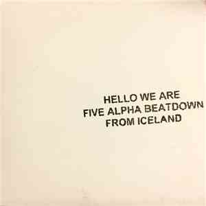 Five Alpha Beatdown - Hello We Are Five Alpha Beatdown From Iceland download flac