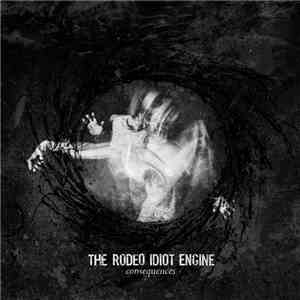 The Rodeo Idiot Engine - Consequences download flac