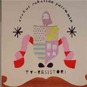 TV-Resistori - Serkut Rakastaa Paremmin download flac
