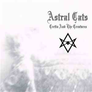 Cretin And The Creatures - Astral Cats download flac
