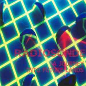 Radiosonde  - A Journey Into Future Lands download flac