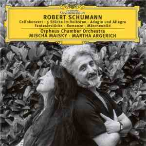 Robert Schumann – Orpheus Chamber Orchestra, Mischa Maisky ∙ Martha Argerich - Cellokonzert ∙ 5 Stücke Im Volkston ∙ Adagio Und Allegro ∙ Fantasiestücke ∙ Romanze ∙ Märchenbild download flac