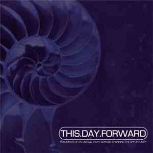 This Day Forward - Fragments Of An Untold Story Born By Shunning The Opportunity download flac