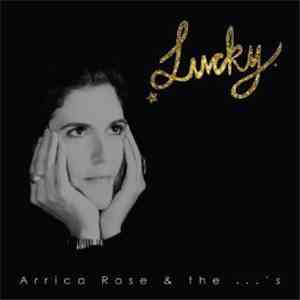 Arrica Rose And The ...'s - Lucky download flac