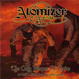 Atomizer - The Only Weapon Of Choice - 13 Odes To Power, Decimation And Conquest download flac