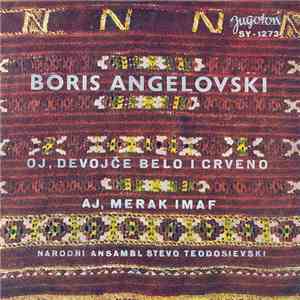 Boris Angelovski, Narodni Ansambl Stevo Teodosievski - Oj, Devojče Belo I Crveno / Aj, Merak Imaf download flac