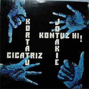 Kortatu / Cicatriz  / Jotakie / Kontuz Hi! - Kortatu - Cicatriz - Jotakie - Kontuz Hi! download flac