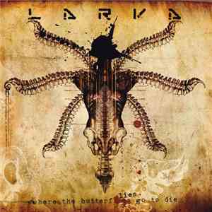 Larva  - Where The Butterflies Go To Die download flac