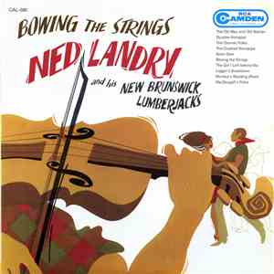 Ned Landry And His New Brunswick Lumberjacks - Bowing The Strings With Ned Landry download flac