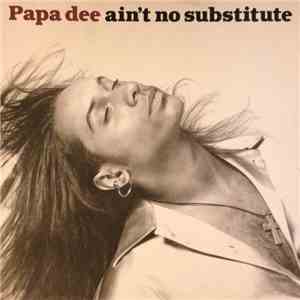 Papa Dee - Ain't No Substitute download flac