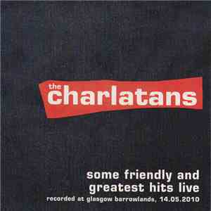 The Charlatans - 20th Anniversary Some Friendly Concerts / 14.5.2010 Glasgow Barrowlands FLAC album
