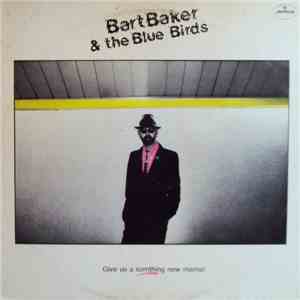 Bart Baker & The Blue Birds - Give Us A Somthing New Mama! download flac