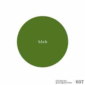 Bleb  - Element Perspective 037 download flac