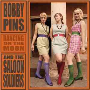 Bobby Pins & The Saloon Soldiers - Dancing On The Moon download flac