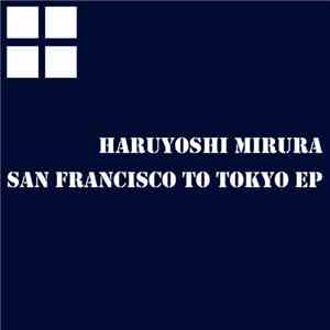Haruyoshi Miura - San Francisco To Tokyo EP download flac