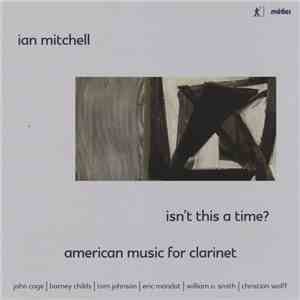 Ian Mitchell - Isn't This A Time? - American Music For Clarinet download flac