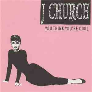 J Church - You Think You're Cool download flac