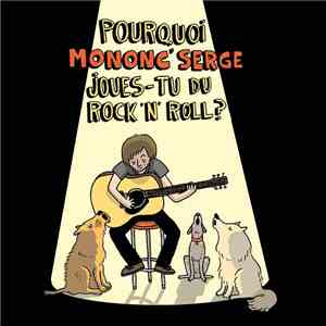 Mononc' Serge - Pourquoi Mononc' Serge Joues-Tu Du Rock 'N' Roll ? download flac