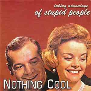 Nothing Cool - Taking Advantage Of Stupid People download flac