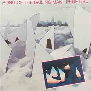 Pere Ubu - Song Of The Bailing Man download flac