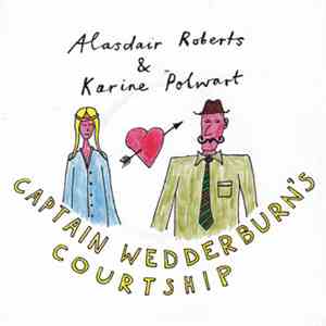 Alasdair Roberts & Karine Polwart / Drew Wright - Captain Wedderburn's Courtship / The Dowie Dens O Yarrow download flac