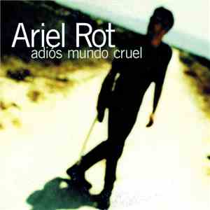 Ariel Rot - Adiós Mundo Cruel download flac