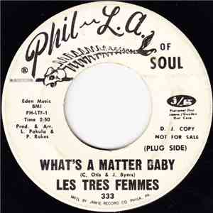 Les Tres Femmes - What's A Matter Baby / Listen To Your Mama download flac