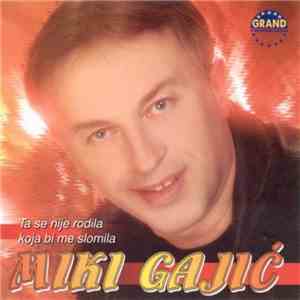Miki Gajić - Ta Se Nije Rodila Koja Bi Me Slomila download flac