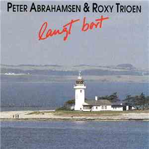 Peter Abrahamsen & Roxy Trioen - Langt Bort FLAC album