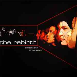 The Rebirth - Every Body Say Yeah / Got Your Madness download flac