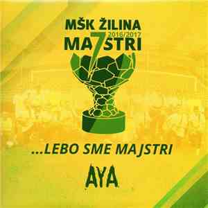 AYA  - MŠK Žilina 2016/2017 Majstri ...Lebo Sme Majstri download flac