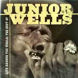 Junior Wells - Live Around The World: The Best Of download flac