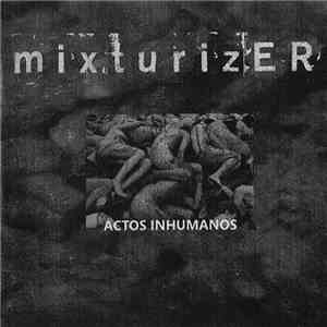 Mixturizer - Actos Inhumanos download flac