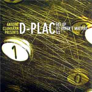 Antoine Clamaran Presents D-Plac - Get Up (It Doesn't Matter) 1/2 download flac