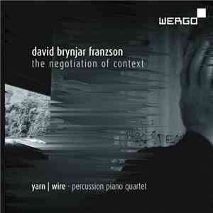 David Brynjar Franzson, Yarn | Wire Percussion Piano Quartet - The Negotiation Of Context download flac