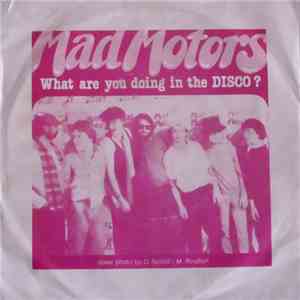 Mad Motors - What Are You Doing In The Disco? download flac
