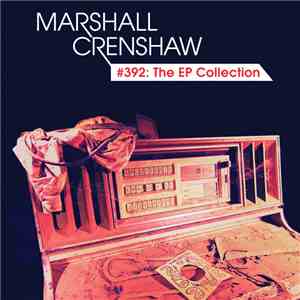 Marshall Crenshaw - #392: The EP Collection download flac