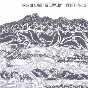 Pete Francis - Iron Sea And The Cavalry download flac