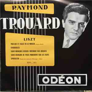 Raymond Trouard, Liszt - Prélude Et Fugue En La Mineur/Funérailles/Saint-François D'Assise Prêchant Aux Oiseaux/Saint-François De Paule Marchant Sur Les Flots/Sposalizio download flac