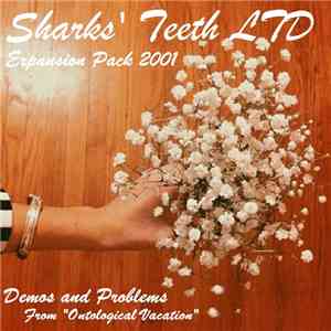 Sharks' Teeth - Sharks' Teeth Ltd Expansion Pack 2001 (Demos And Problems From "Ontological Vacation") FLAC album