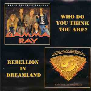 Gamma Ray - Who Do You Think You Are? / Rebellion In Dreamland download flac
